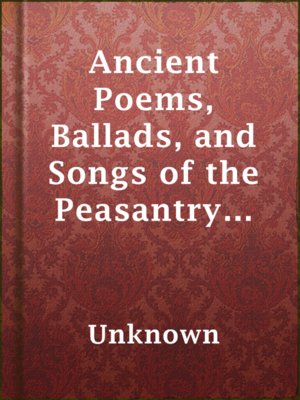 cover image of Ancient Poems, Ballads, and Songs of the Peasantry of England